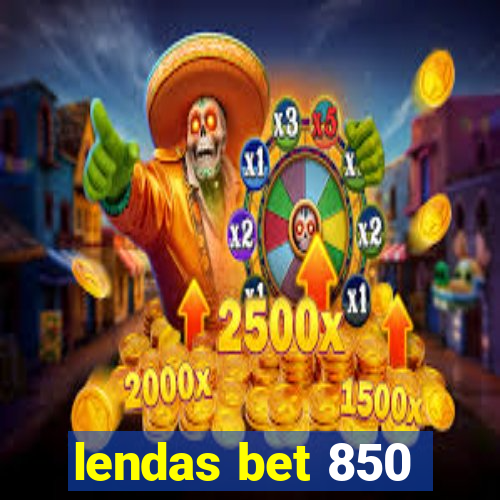 lendas bet 850